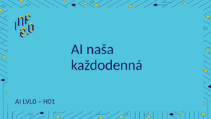 AI_LVL0 - H01 - AI naša každodenná