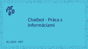 AI_LVL0 - H07 - Chatbot - Práca s informáciami