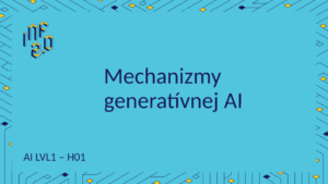 AI_LVL1 - H01 - Mechanizmy generatívnej AI
