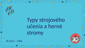 AI_LVL1 - H02 - Typy strojového učenia a herné stromy