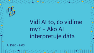 AI_LVL1 - H03 - Ako AI interpretuje dáta