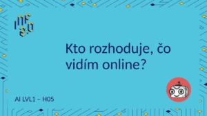 AI_LVL1 - H05 - Kto rozhoduje, čo vidím online