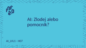 AI_LVL1 - H07 - AI - zlodej alebo pomocník