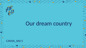 ANJ5 - H02 - Our dream country - Canva