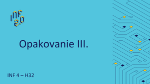 BASIC_INF4 - H32 - Opakovanie III