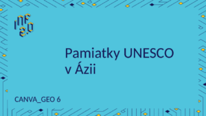 GEO6 - H01 - Pamiatky UNESCO v Ázii - Canva