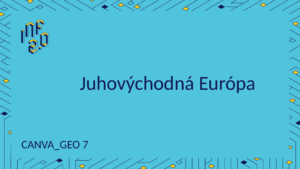 GEO7 - H03 - Juhovýchodná Európa - Canva