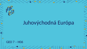 GEO - H01 - Juhovýchodná Európa - Canva