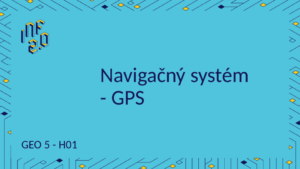GEO - H02 - Navigačný systém - GPS - Google Maps