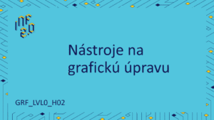 GRF_LVL0 - H02 - Nástroje na grafickú úpravu