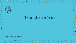 GRF_LVL1 - H03 - Transformácie
