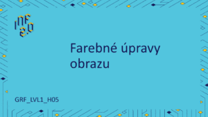 GRF_LVL1 - H05 - Farebné úpravy obrazu