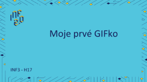 INF3 - H17 - Moje prvé GIFko