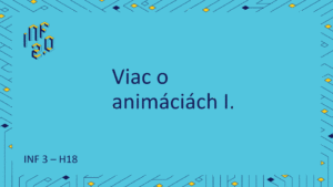 INF3 - H18 - Viac o animáciách I