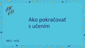 INF3 - H33 - Ako pokračovať s učením