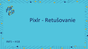 INF5 - H18 - Pixlr - Retušovanie