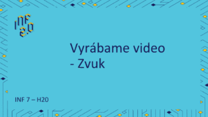 INF7 - H20 - Vyrábame video - Zvuk