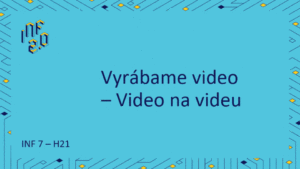 INF7 - H21 - Vyrábame video - Video na videu