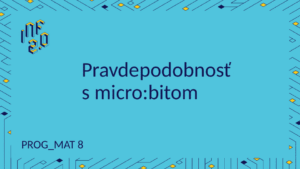 MAT8 - H03 - Pravdepodobnosť s Microbitom - BBC micro:bit