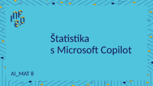 MAT8 - H01 - Štatistika s MS Copilot - MS Copilot