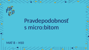 MAT - H04 - Pravdepodobnosť s microbitom - BBC micro:bit