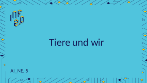 NEJ5 - H01 - Tiere und wir - Zoner AI