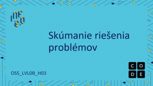 OSS_LVL0B - H03 - Skúmanie riešenia problémov