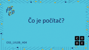 OSS_LVL0B - H04 - Čo je to počítač