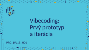 PRG_LVL1B - H01 - Vibecoding - Prvý prototyp a iterácia
