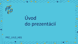PRZ_LVL0 - H01 - Úvod do prezentácií