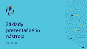 PRZ_LVL0 - H02 - Základy prezentačného nástroja