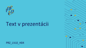 PRZ_LVL0 - H04 - Text v prezentácii