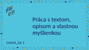 SJL5 - H02 - Práca s textom, opisom a vlastnou myšlienkou - Canva