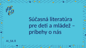 SJL8 - H01 - Súčasná literatúra pre deti a mládež - Perplexity AI