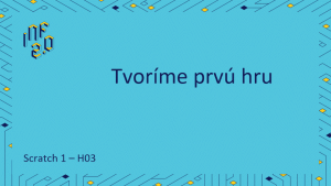 Scratch 1 - H03 - Tvoríme prvú hru