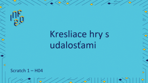 Scratch 1 - H04 - Kresliace hry s udalosťami