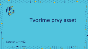 Scratch 1 - H02 - Tvoríme prvý asset