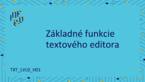 TXT_LVL0 - H01 - Základné funkcie textového editora
